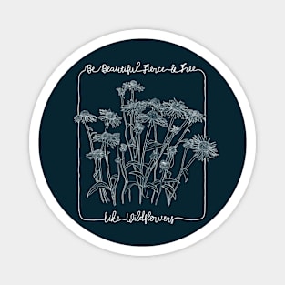 Be Beautiful Fierce & Free like Wildflowers Magnet